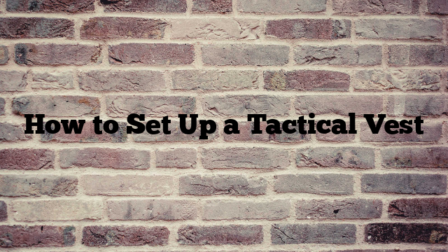 How to Set Up a Tactical Vest