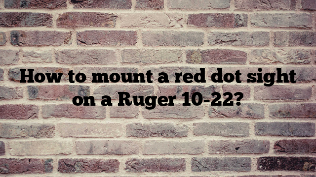 How to mount a red dot sight on a Ruger 10-22?