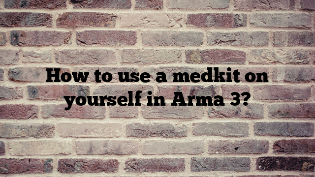 How to use a medkit on yourself in Arma 3?