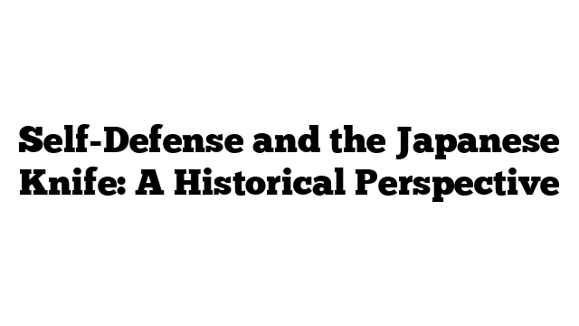 Self-Defense and the Japanese Knife: A Historical Perspective