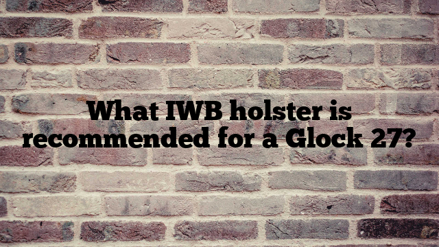 What IWB holster is recommended for a Glock 27?